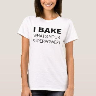 Ich backe. Was ist deine Supermacht? T-Shirt