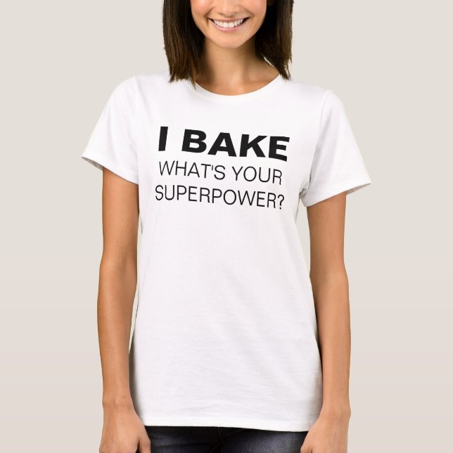 Ich backe. Was ist deine Supermacht? T-Shirt (Vorderseite)