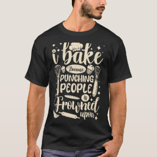 Ich backe, weil das Punzieren von Leuten auf Ba er T-Shirt
