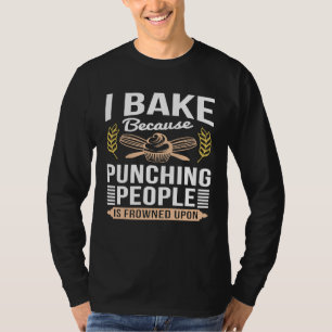 Ich backe, weil das Punzieren von Leuten auf der R T-Shirt