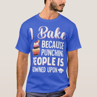 Ich backe, weil das Punzieren von Leuten auf Kak g T-Shirt