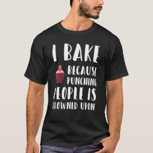 Ich backe, weil die Leute darauf punschten T-Shirt
