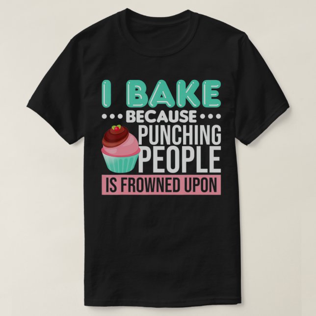 Ich backe, weil man Leute zum Punzieren erstarrt T-Shirt (Design vorne)
