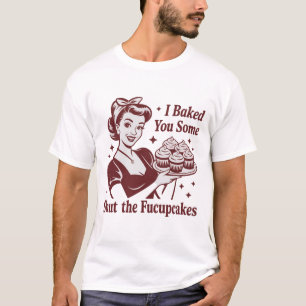Ich backte Ihnen einige Halt-Den-Mund-Cupcakes Hau T-Shirt