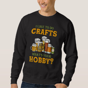 Ich bastle gerne. Was ist dein Hobby? Craft Beer M Sweatshirt