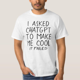 Ich bat ChatGPT, mich cool zu machen, es scheitert T-Shirt