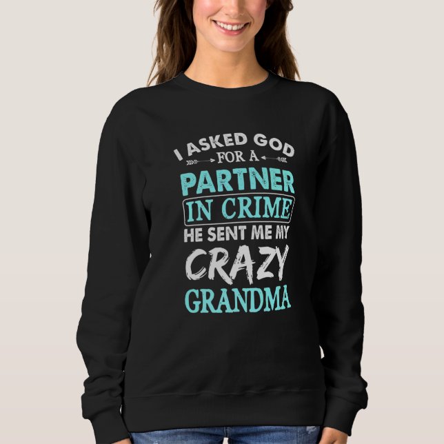 Ich bat Gott um einen Partner im Verbrechen, er sc Sweatshirt (Vorderseite)