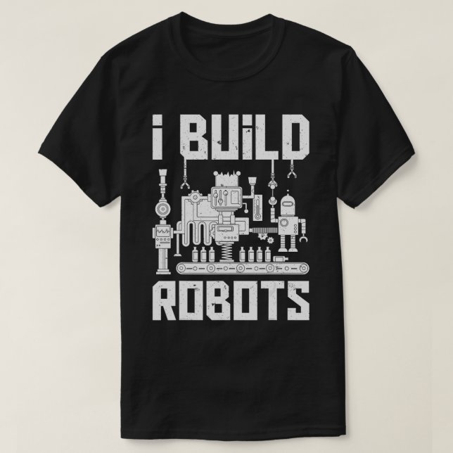 Ich baue Roboter Funny Robotics Engineer Männer Fr T-Shirt (Design vorne)