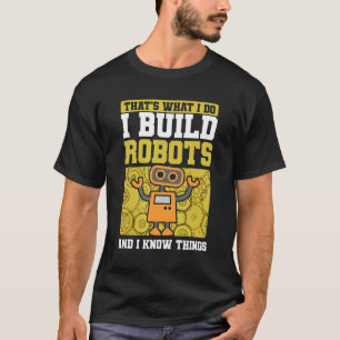 Ich baue Roboter und ich kenne Dinge, die Maschine T-Shirt