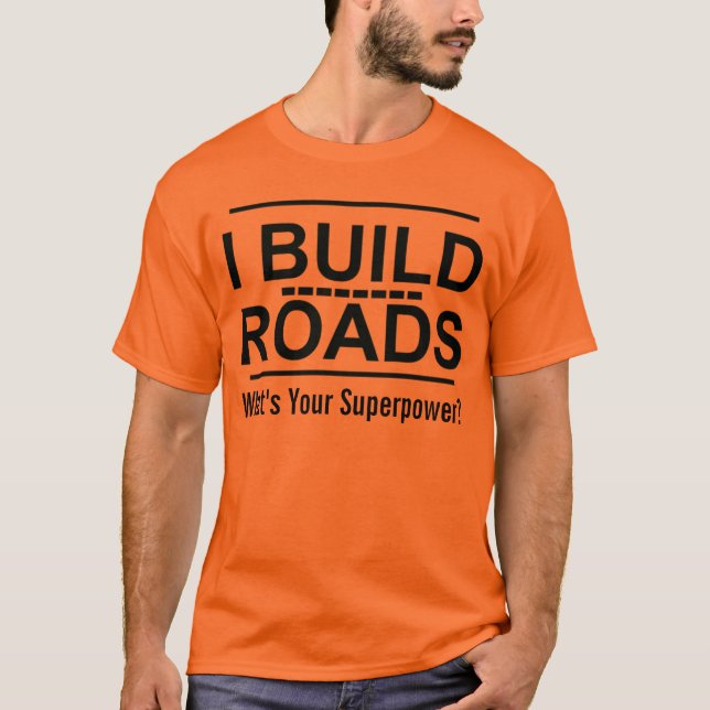 Ich baue Straßen Superpower Joke T-Shirt (Vorderseite)