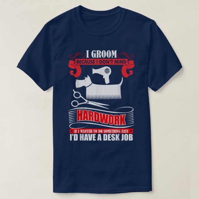 Ich baue, weil ich mir Hardwork Dog Groomer P T-Shirt (Design vorne)