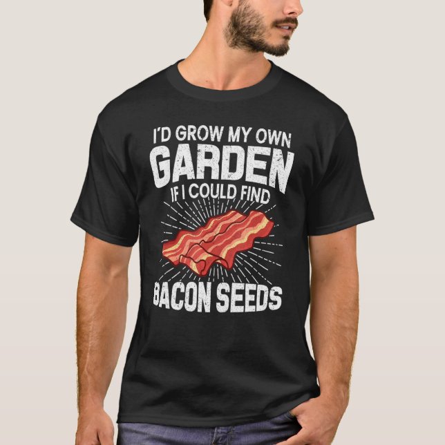 Ich baute meinen eigenen Garten an, wenn ich Bacon T-Shirt (Vorderseite)