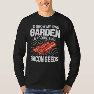 Ich baute meinen eigenen Garten an, wenn ich Bacon T-Shirt