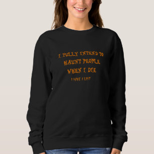 Ich Beabsichtige Voll Und Ganz Menschen Zu Spuken Sweatshirt