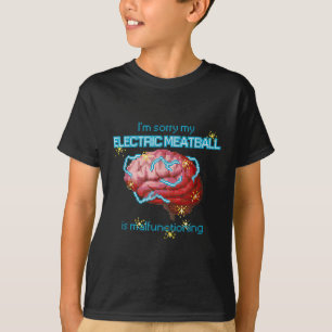 Ich bedauere, dass mein elektrischer Fleischball f T-Shirt