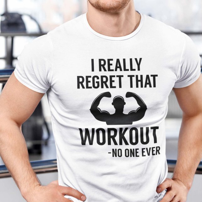 Ich bedauere diese Arbeit wirklich T-Shirt (I Really Regret That Workout - No One Ever Shirt)