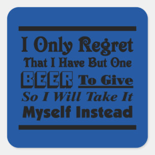 Ich bedauere nur, dass ich nur ein Bier zu geben h Quadratischer Aufkleber