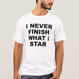 Ich beende nie, was ich gespielt habe T-Shirt
