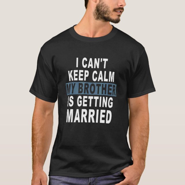 Ich Behalt nicht, dass mein Bruder heiraten wird T-Shirt (Vorderseite)