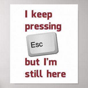 Ich behalte das Drücken des Taste- ESC, aber ich Poster
