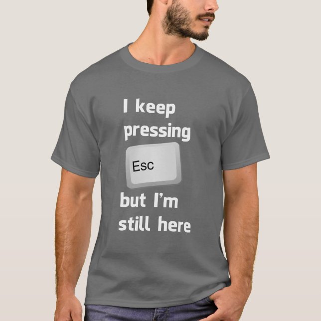 Ich behalte das Drücken des Taste- ESC, aber ich T-Shirt (Vorderseite)