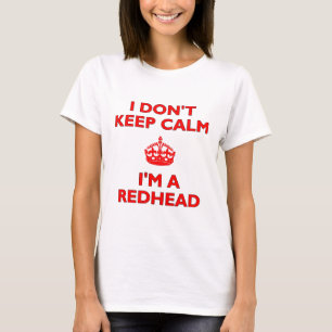 Ich behalte nicht Ruhe, die ich ein Redhead bin T-Shirt
