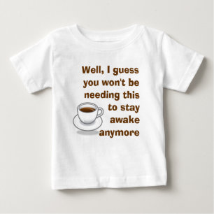 Ich behalte Sie aufzuwachen Baby T-shirt
