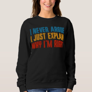 Ich behaupte nie, ich erkläre nur, warum ich recht sweatshirt