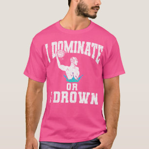 Ich beherrsche oder ich ertrinke Wasserpolo T-Shirt