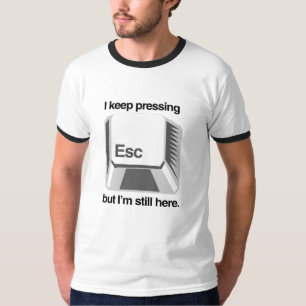 Ich behielt das Drücken von ESC T-Shirt