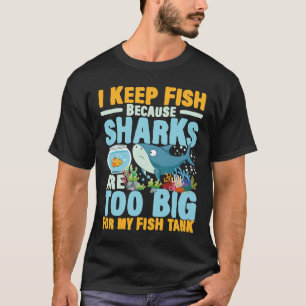 Ich Behielt Fische, weil Haie zu groß für meinen F T-Shirt