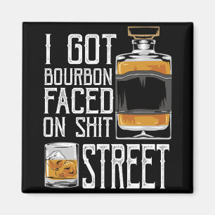 Ich bekam Bourbon Gesicht Straße - Whiskey & B Magnet
