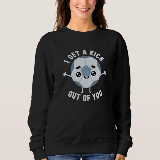 Ich bekomme dir einen Kick raus Sweatshirt (Vorderseite)