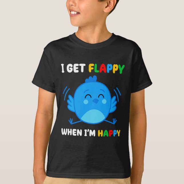 Ich bekomme Flappy, wenn ich froh bin, dass Autism T-Shirt (Vorderseite)