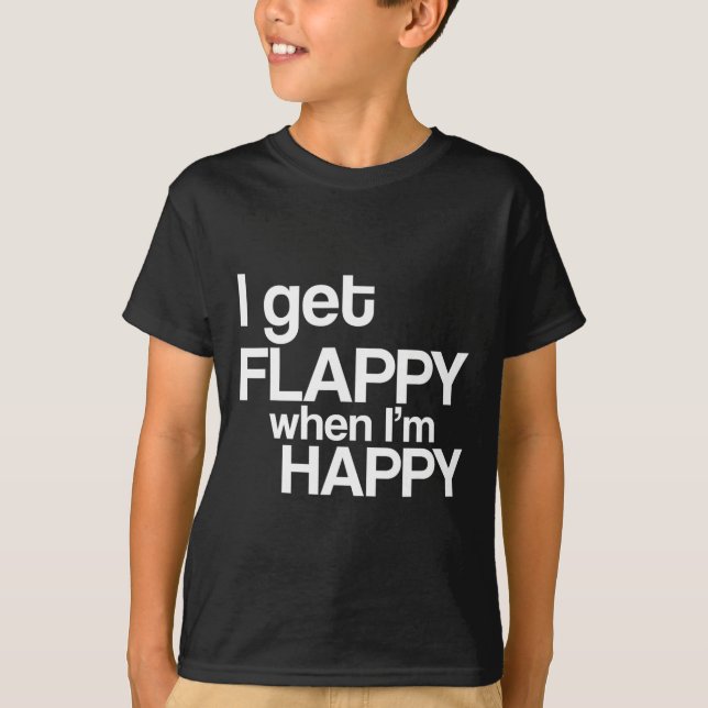 Ich bekomme Flappy, wenn ich glücklich bin Autismu T-Shirt (Vorderseite)