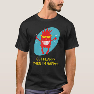 Ich bekomme Flappy, wenn ich glücklich bin über de T-Shirt