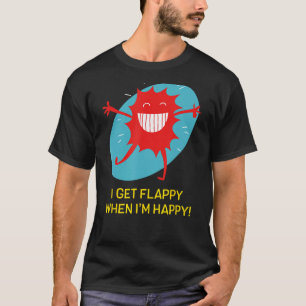 Ich bekomme Flappy, wenn ich glücklich bin über de T-Shirt