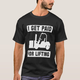 Ich bekomme Geld für den Hubstaplerfahrer T-Shirt