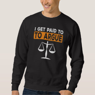 Ich bekomme Geld, um Anwältin Anwältin Anwältin An Sweatshirt