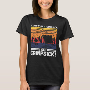 Ich bekomme kein Heimweh, wenn ich Campsick bekomm T-Shirt