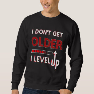 Ich bekomme keinen älteren Gamer zum Geburtstag Sweatshirt