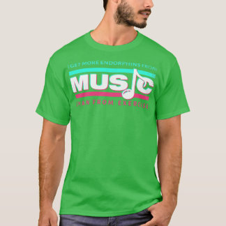 Ich bekomme mehr Endorphine von Musik als von Übun T-Shirt