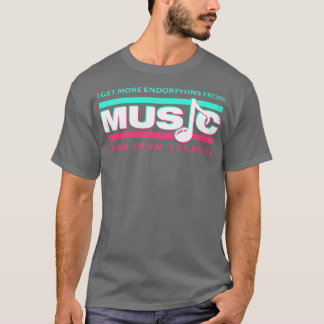 Ich bekomme mehr Endorphine von Musik als von Übun T-Shirt