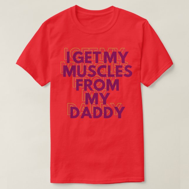 Ich bekomme meine Muskeln von meinem Daddy Funny L T-Shirt (Design vorne)