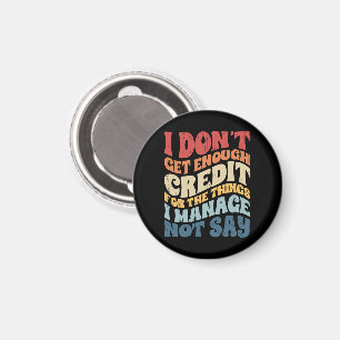 Ich bekomme nicht genug Anerkennung für die Dinge, Magnet