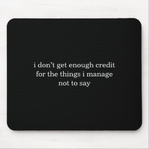Ich bekomme nicht genug Anerkennung für die Dinge, Mousepad