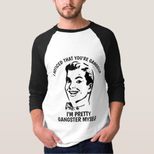 ICH BEMERKTE, DASS SIE GANGSTER sind, lustige T - T-Shirt