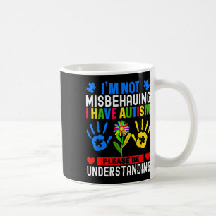 Ich benehme mich nicht falsch, ich habe Autismus A Kaffeetasse