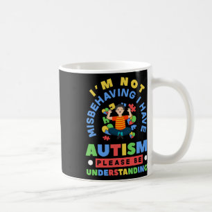 Ich benehme mich nicht falsch, ich habe Autismus A Kaffeetasse
