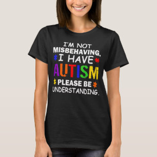 Ich benehme mich nicht falsch, ich habe Autismus-B T-Shirt